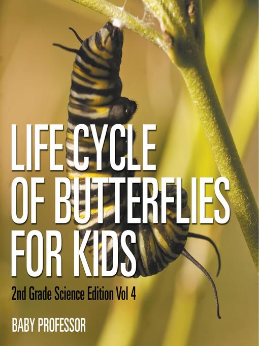 Title details for Life Cycle of Butterflies for Kids--2nd Grade Science Edition Vol 4 by Baby Professor - Available